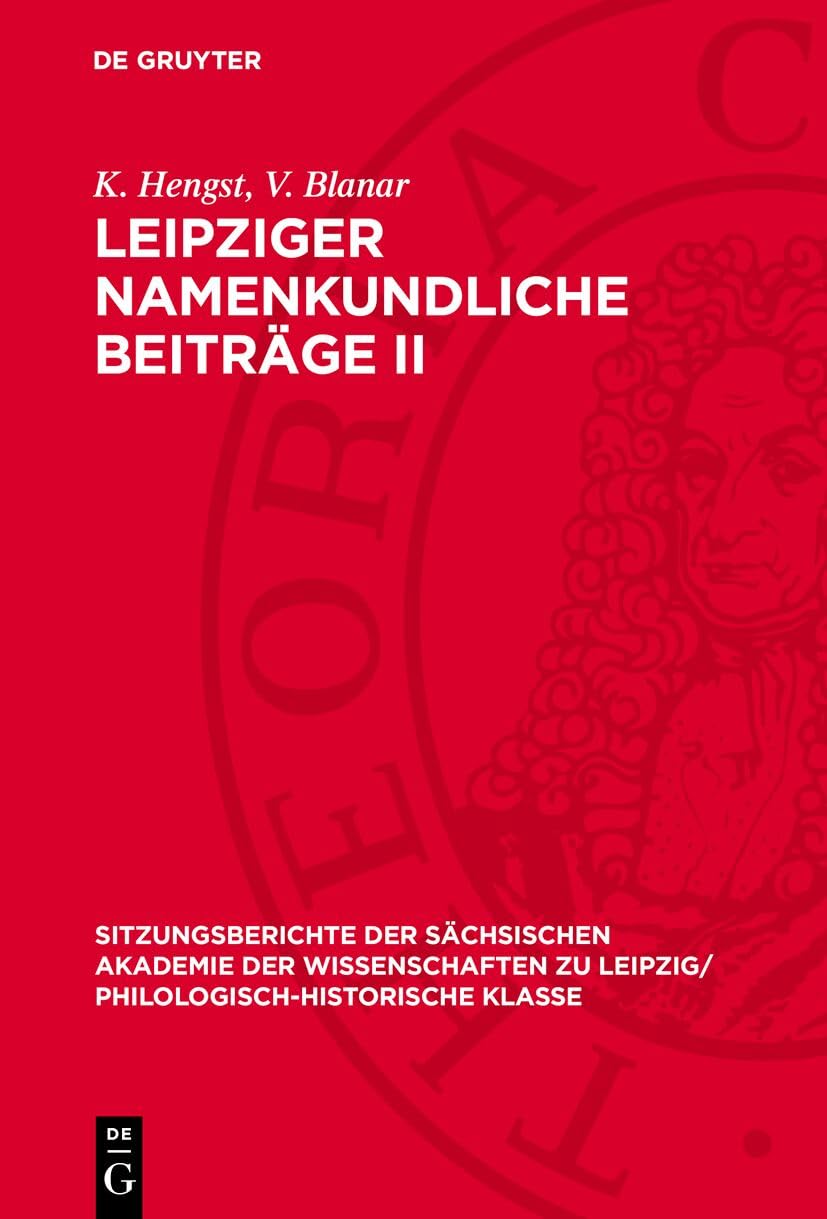Leipziger namenkundliche Beiträge II: DE (Sitzungsberichte der Sächsischen Akademie der Wissenschaften zu Leipzig/ Philologisch-Historische Klasse, 113,4) Politics & History