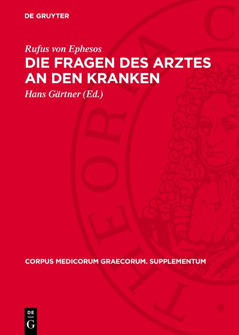 Die Fragen des Arztes an den Kranken (Corpus Medicorum Graecorum. Supplementum, 4) Medicine