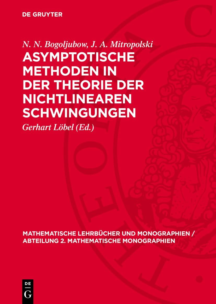 Asymptotische Methoden in der Theorie der nichtlinearen Schwingungen (Mathematische Lehrbücher und Monographien / Abteilung 2. Mathematische Monographien, 18) Natural Sciences