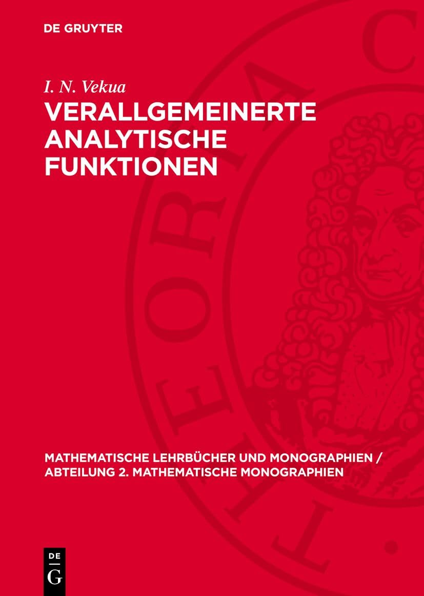 Verallgemeinerte analytische Funktionen: DE (Mathematische Lehrbücher und Monographien / Abteilung 2. Mathematische Monographien, 15) Mathematics