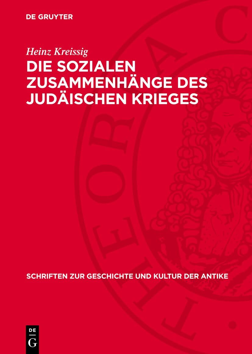 Die sozialen Zusammenhänge des Judäischen Krieges: Klassen und Klassenkampf im Palästina des 1. Jahrhunderts v. u. Z. (Schriften zur Geschichte und Kultur der Antike) Social Sciences