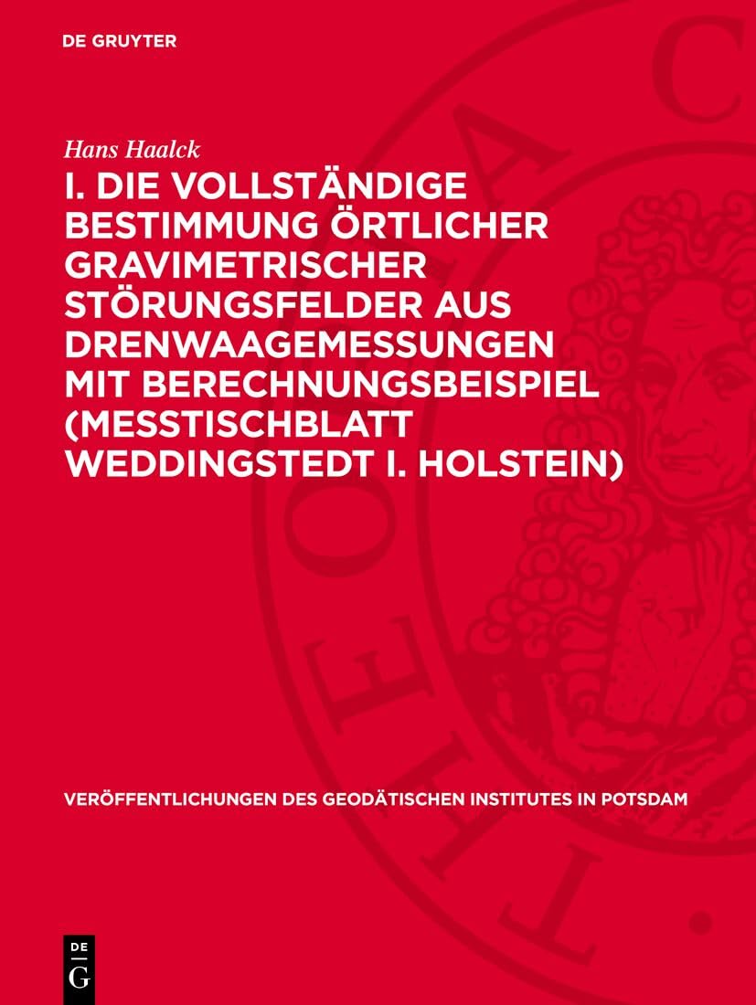 I. Die vollständige Bestimmung örtlicher gravimetrischer Störungsfelder aus Drenwaagemessungen mit Berechnungsbeispiel (Meßtischblatt Weddingstedt i. ... des Geodätischen Institutes in Potsdam, 4) Geology & Geography