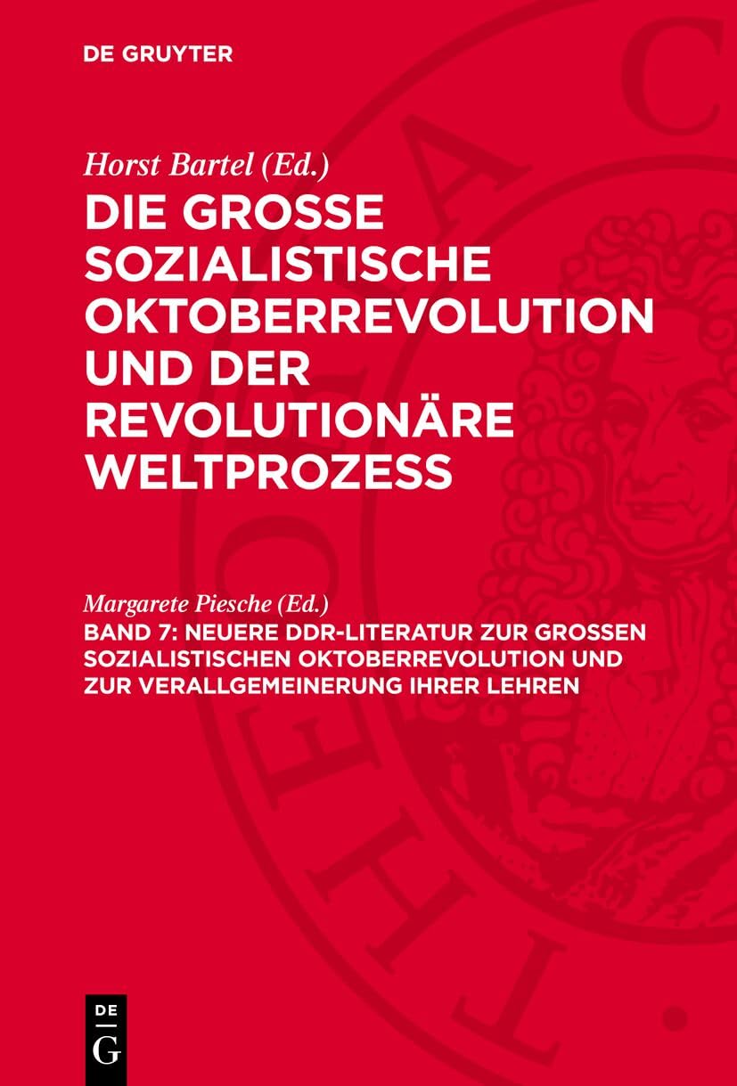 Neuere DDR-Literatur zur Großen Sozialistischen Oktoberrevolution und zur Verallgemeinerung ihrer Lehren: Eine Auswahlbibliographie (Die Große ... und der revolutionäre Weltprozeß) Social Sciences