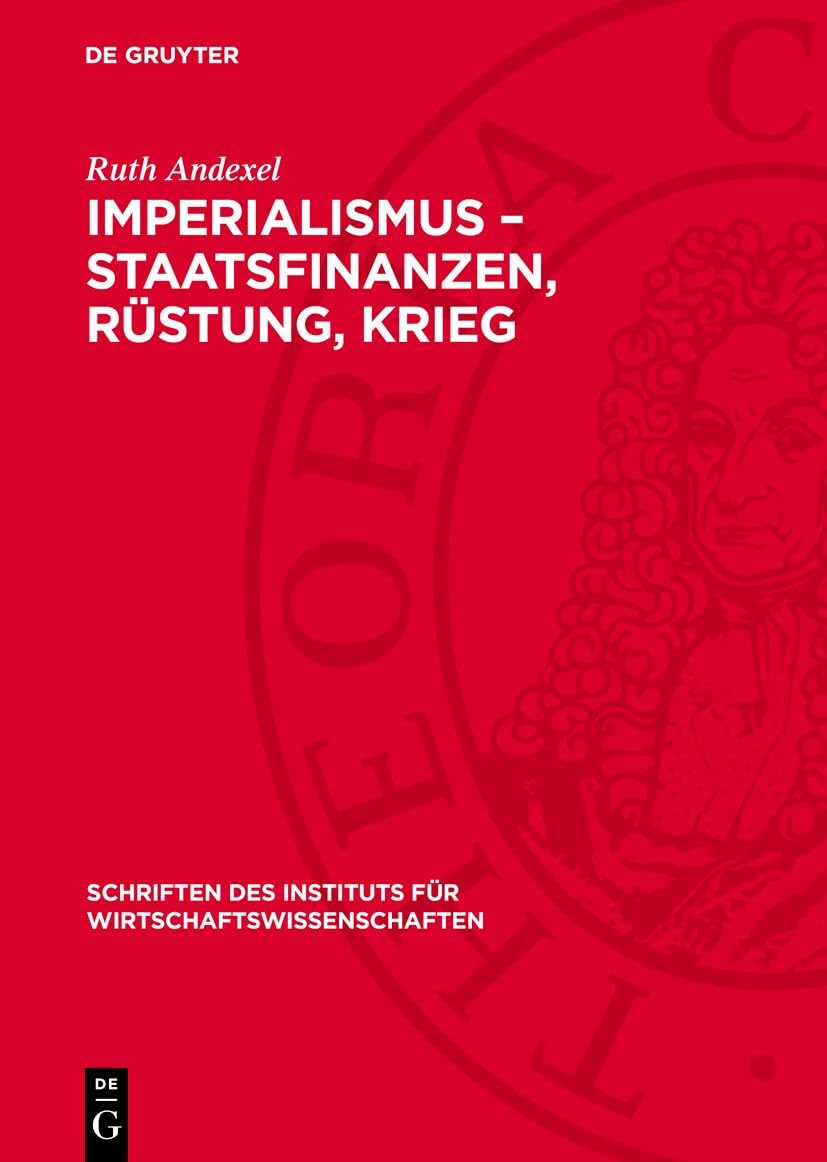 Imperialismus – Staatsfinanzen, Rüstung, Krieg: Probleme der Rüstungsfinanzierung des deutschen Imperialismus (Schriften des Instituts für Wirtschaftswissenschaften, 25) Law