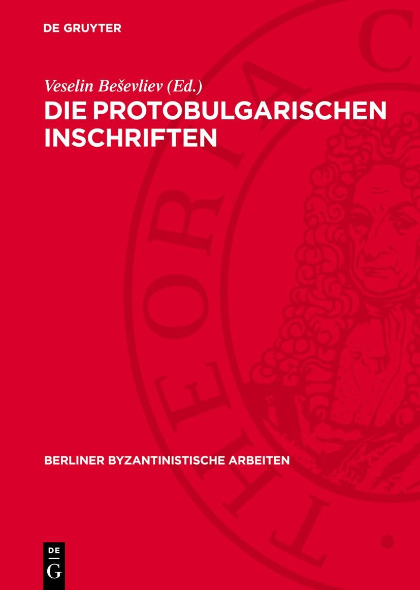Die Protobulgarischen Inschriften: DE (Berliner Byzantinistische Arbeiten, 23) Politics & History