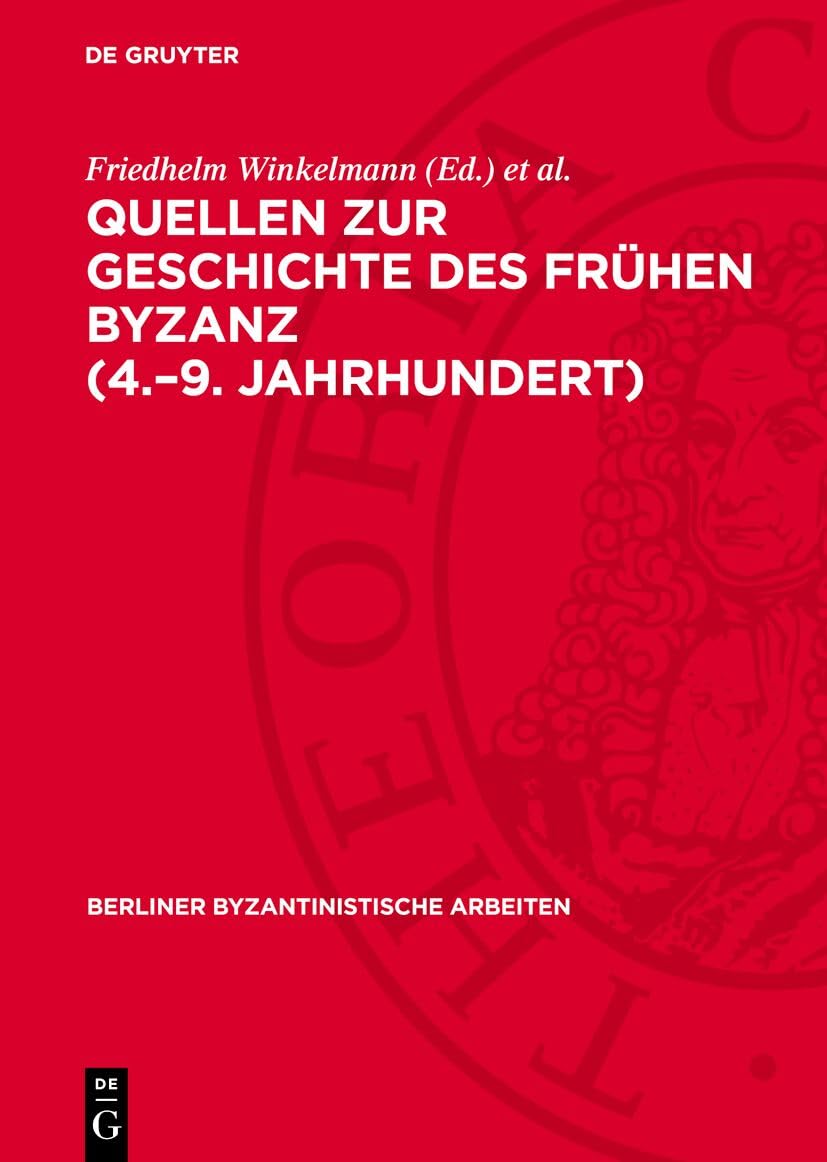 Quellen zur Geschichte des Frühen Byzanz (4.–9. Jahrhundert): Bestand und Probleme (Berliner Byzantinistische Arbeiten, 55) Natural Sciences