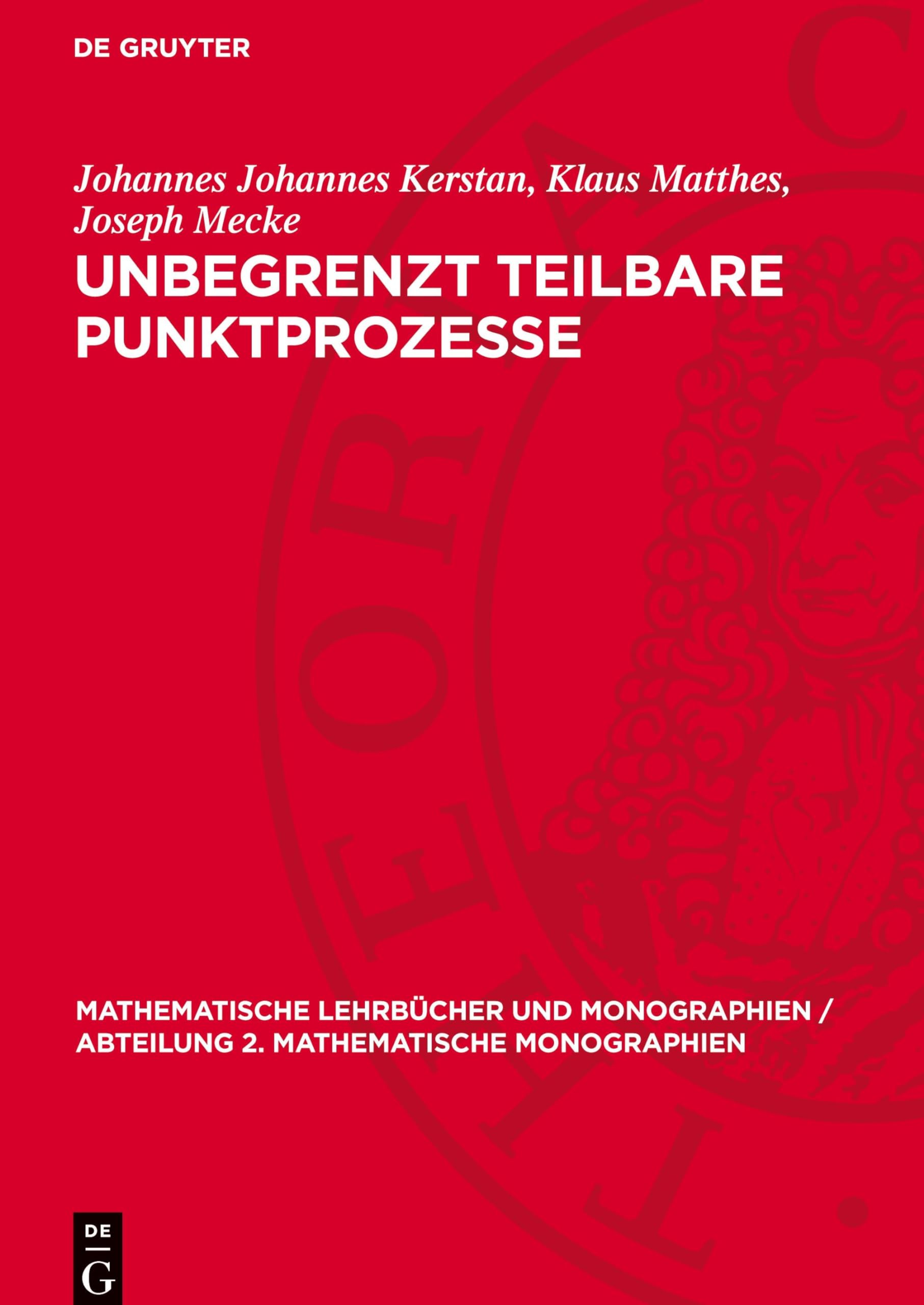 Unbegrenzt teilbare Punktprozesse: DE (Mathematische Lehrbücher und Monographien / Abteilung 2. Mathematische Monographien, 27) Mathematics