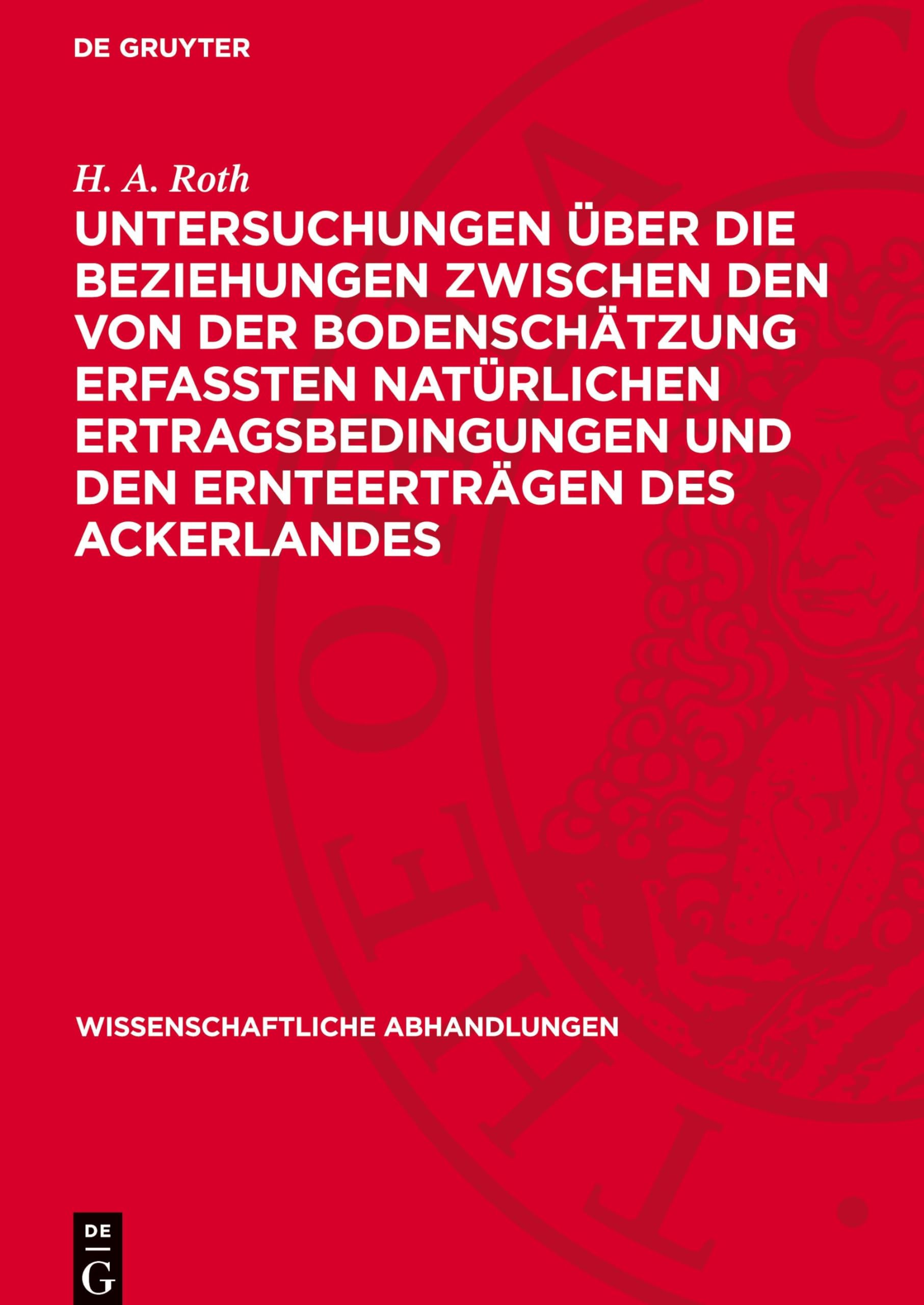 Untersuchungen über die Beziehungen zwischen den von der Bodenschätzung erfaßten natürlichen Ertragsbedingungen und den Ernteerträgen des Ackerlandes (Wissenschaftliche Abhandlungen, 19) Business & Technology