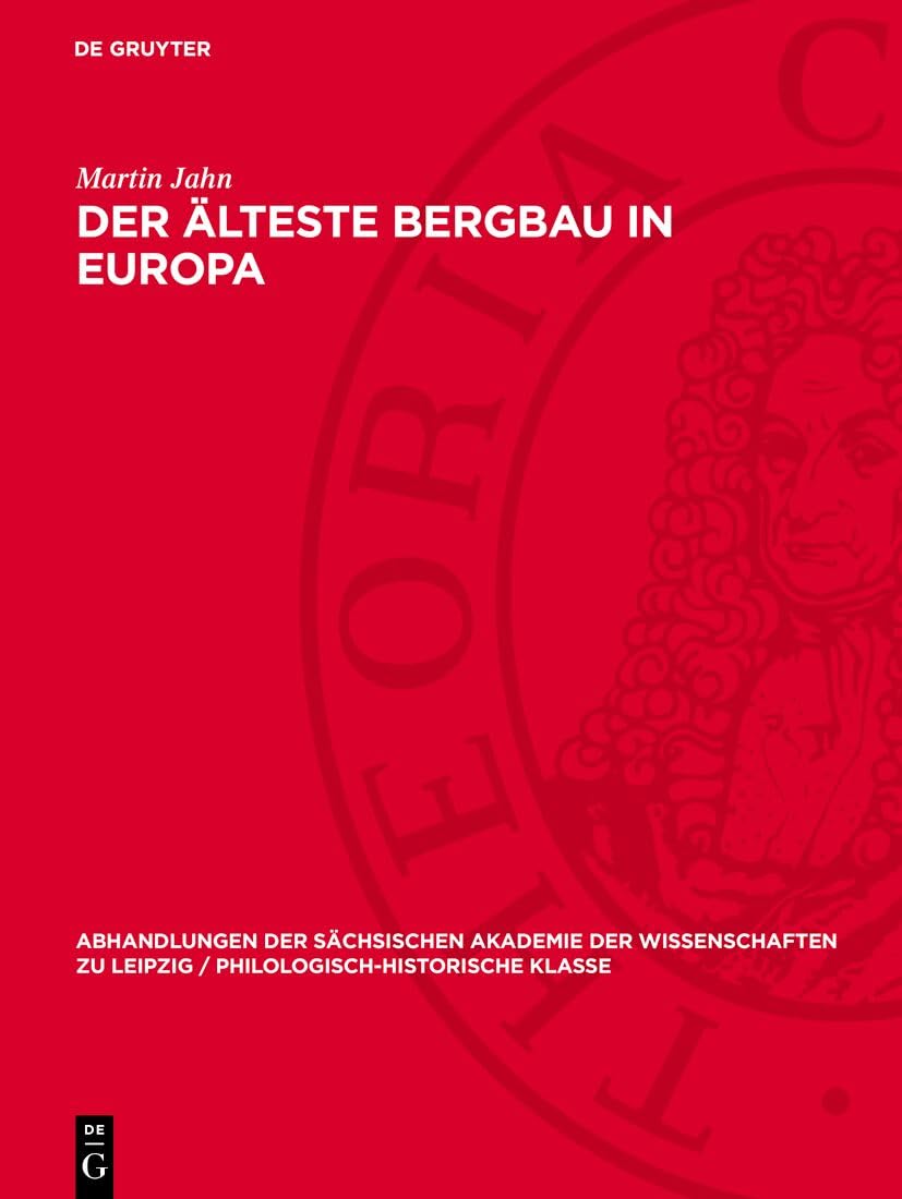 Der älteste Bergbau in Europa (Abhandlungen der Sächsischen Akademie der Wissenschaften zu Leipzig / Philologisch-historische Klasse, 52,2) Social Sciences