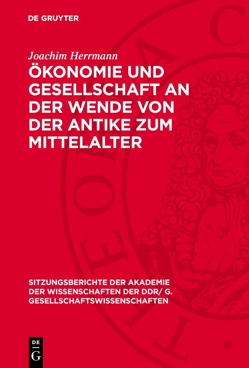 Ökonomie und Gesellschaft an der Wende von der Antike zum Mittelalter: Zum Problem der Herausbildung der ökonomischen Grundlagen der ... DDR/ G. Gesellschaftswissenschaften, 1979,13) Law