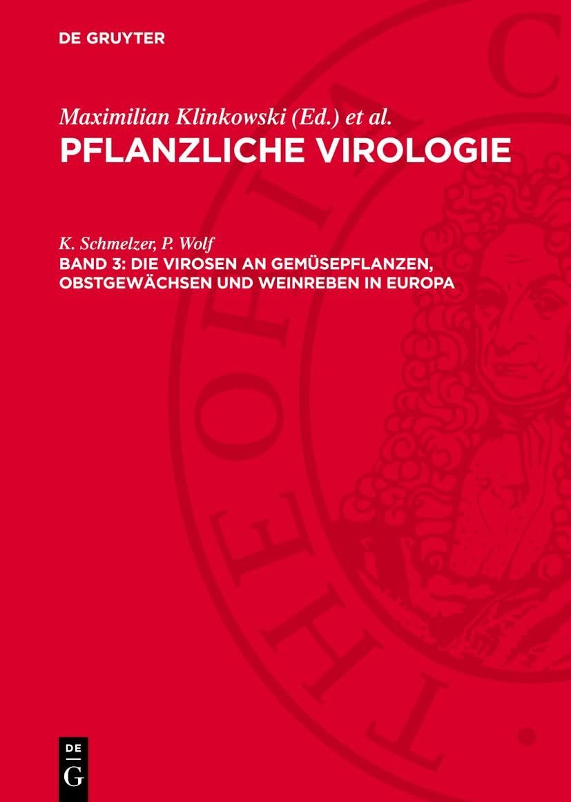 Die Virosen an Gemüsepflanzen, Obstgewächsen und Weinreben in Europa: PV-B, Band 3 (Pflanzliche Virologie) Natural Sciences