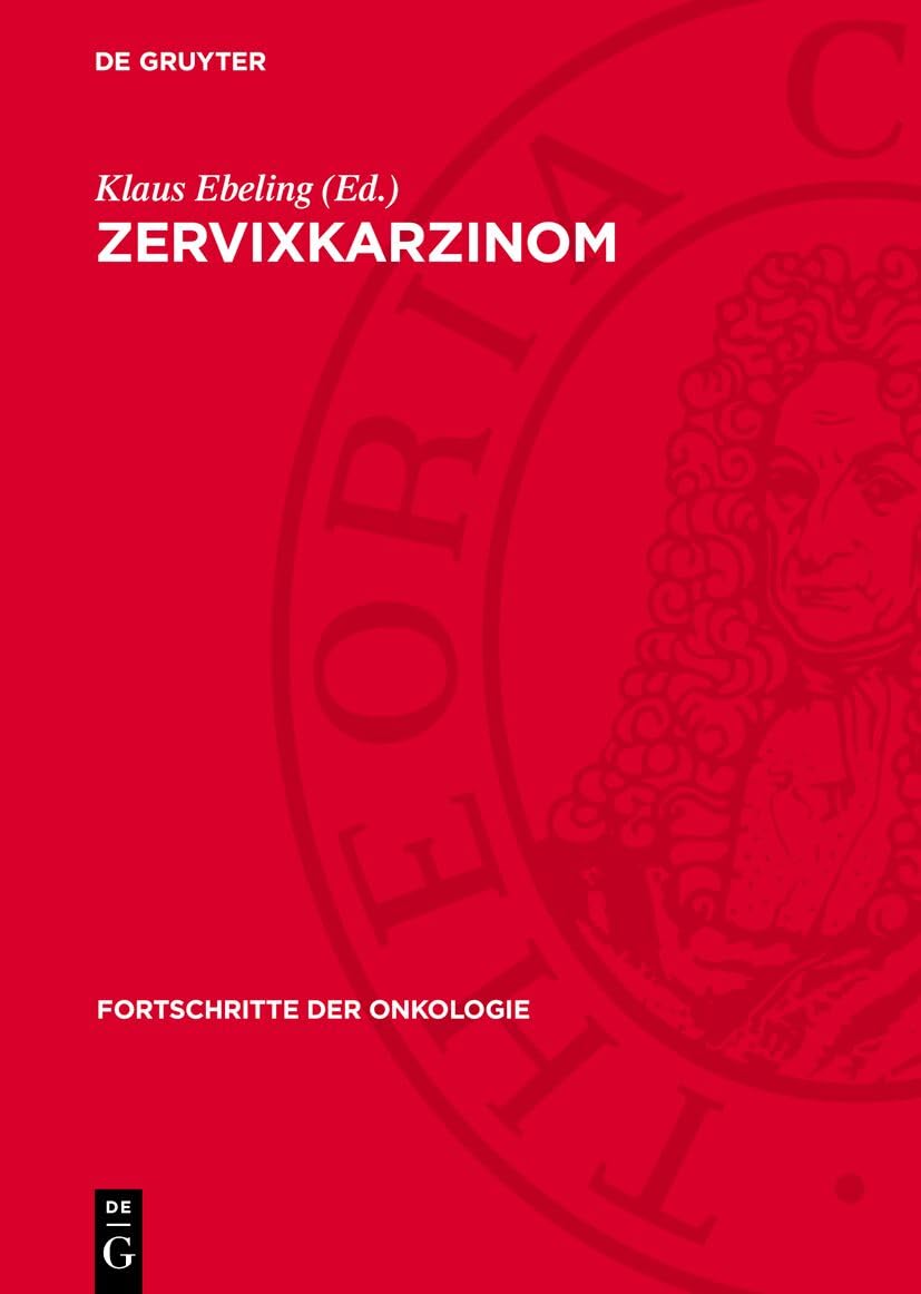 Zervixkarzinom: Beiträge zur Verhütung, Früherkennung und Behandlung (Fortschritte der Onkologie, 14) Medicine