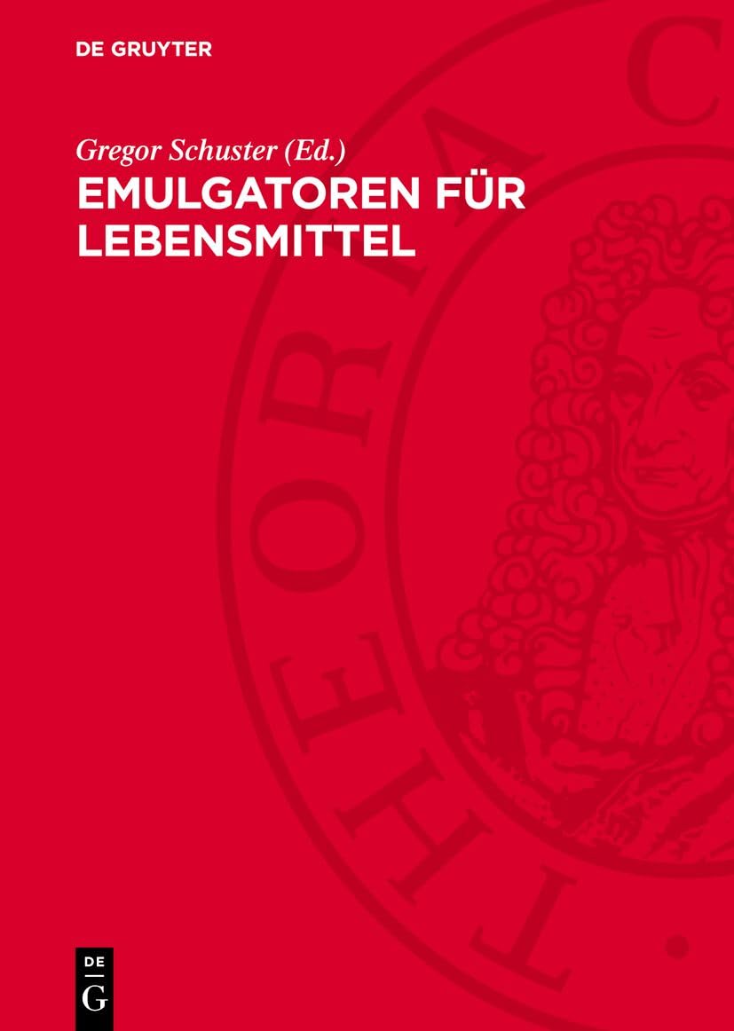 Emulgatoren für Lebensmittel: mit einem Zusatzkapitel „Emulgatoren in der Lebensmittelindustrie der DDR“ Media & Communication
