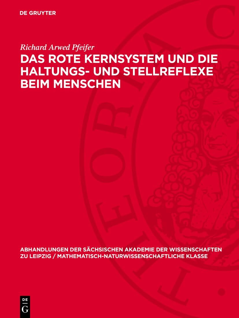 Das rote Kernsystem und die Haltungs- und Stellreflexe beim Menschen: DE (Abhandlungen der Sächsischen Akademie der Wissenschaften zu Leipzig / Mathematisch-Naturwissenschaftliche Klasse, 44,4) Medicine