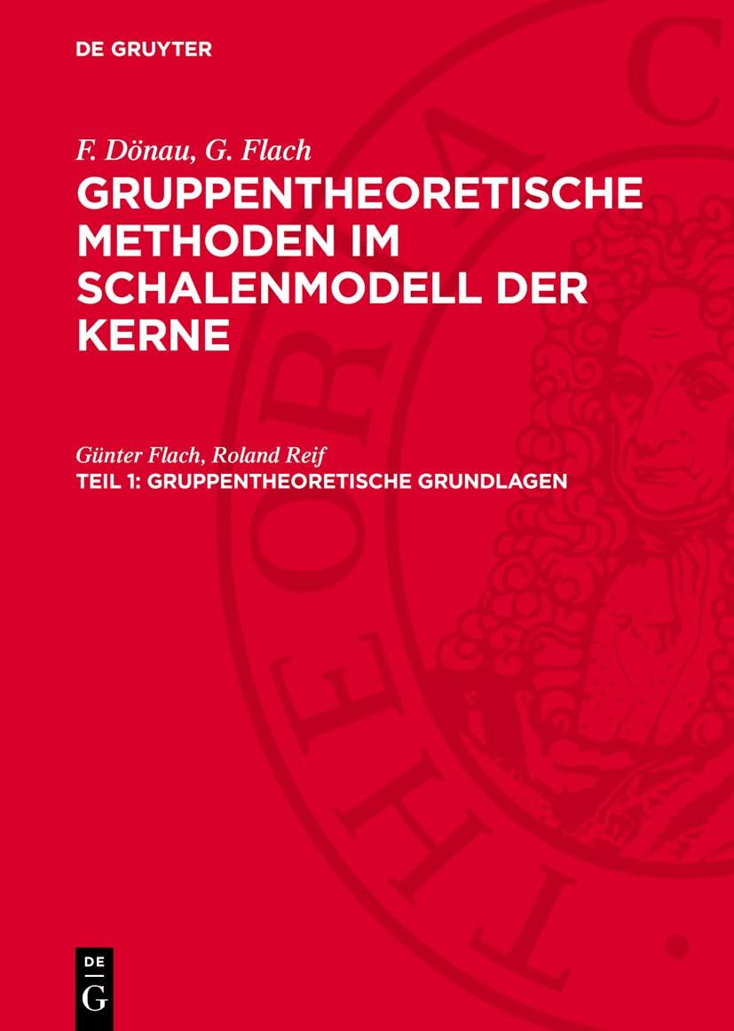 Gruppentheoretische Grundlagen: AVGMSK-B, Teil 1 (F. Dönau; G. Flach: Gruppentheoretische Methoden im Schalenmodell der Kerne) Mathematics