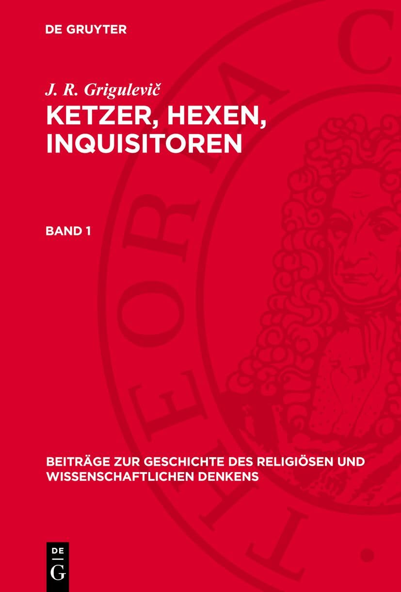 J. R. Grigulevič: Ketzer, Hexen, Inquisitoren. Band 1: DE (Beiträge zur Geschichte des religiösen und wissenschaftlichen Denkens) Politics & History
