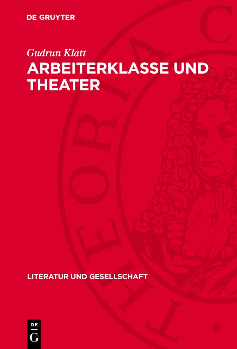 Arbeiterklasse und Theater: Agitprop-Tradition, Theater im Exil, Sozialistisches Theater (Literatur und Gesellschaft) Film, Art & Culture