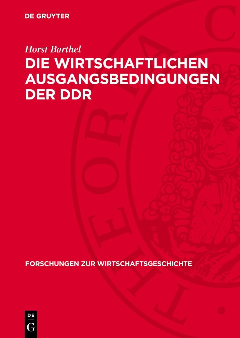 Die wirtschaftlichen Ausgangsbedingungen der DDR: Zur Wirtschaftsentwicklung auf dem Gebiet der DDR 1945–1949/50 (Forschungen zur Wirtschaftsgeschichte, 14) Law