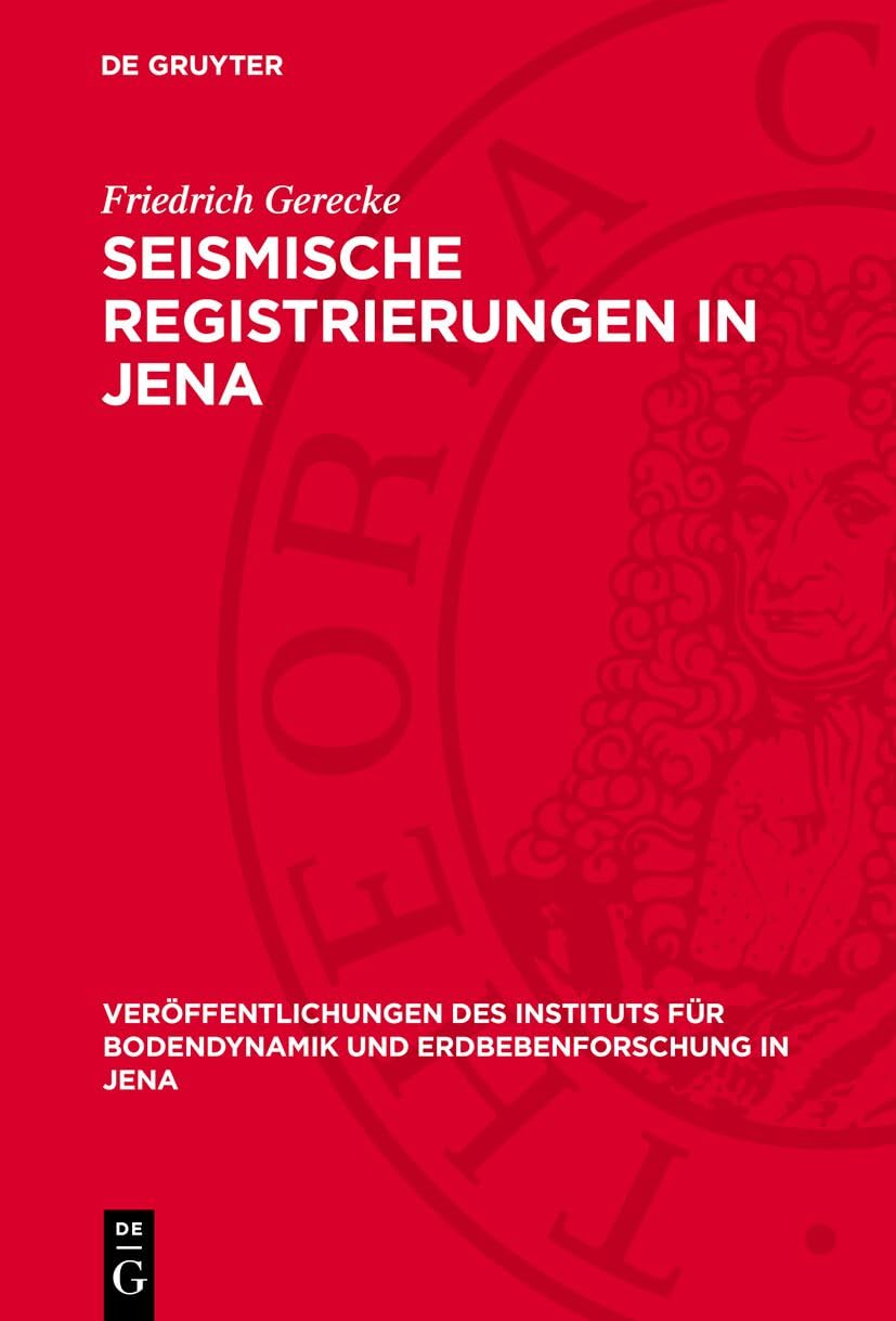 Seismische Registrierungen in Jena: 1. Januar 1958 bis 31. Dezember 1958 (Veröffentlichungen des Instituts für Bodendynamik und Erdbebenforschung in Jena, 68) Business & Technology