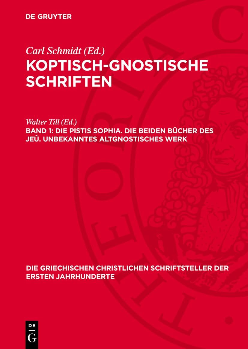 Die Pistis Sophia. Die beiden Bücher des Jeû. Unbekanntes altgnostisches Werk (Die griechischen christlichen Schriftsteller der ersten Jahrhunderte, 45) Philosophy