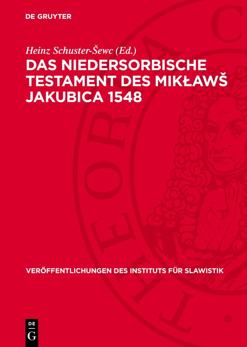 Das niedersorbische Testament des Mikławš Jakubica 1548 (Veröffentlichungen des Instituts für Slawistik, 47) Foreign Languages ​​& Dictionaries