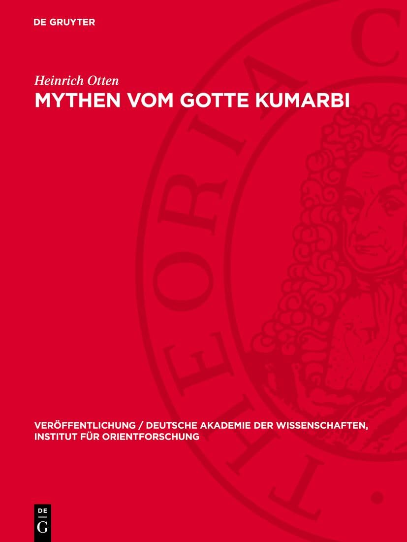 Mythen vom Gotte Kumarbi: Neue Fragmente (Veröffentlichung / Deutsche Akademie der Wissenschaften, Institut für Orientforschung, 3) Contemporary literature Books