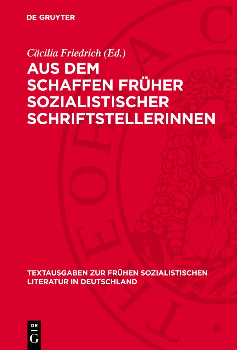Aus dem Schaffen früher sozialistischer Schriftstellerinnen (Textausgaben zur frühen sozialistischen Literatur in Deutschland, 8) Contemporary literature Books