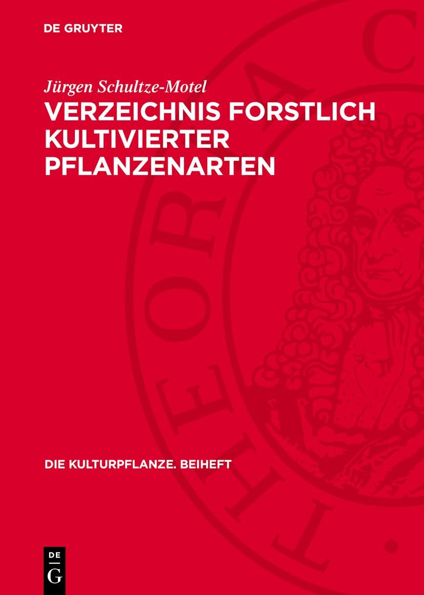 Verzeichnis forstlich kultivierter Pflanzenarten: Enumeratio specierum plantarum silviculturae (Die Kulturpflanze. Beiheft, 4) Media & Communication