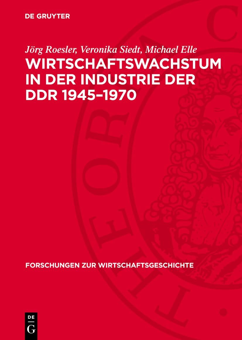 Wirtschaftswachstum in der Industrie der DDR 1945–1970 (Forschungen zur Wirtschaftsgeschichte, 23) Law