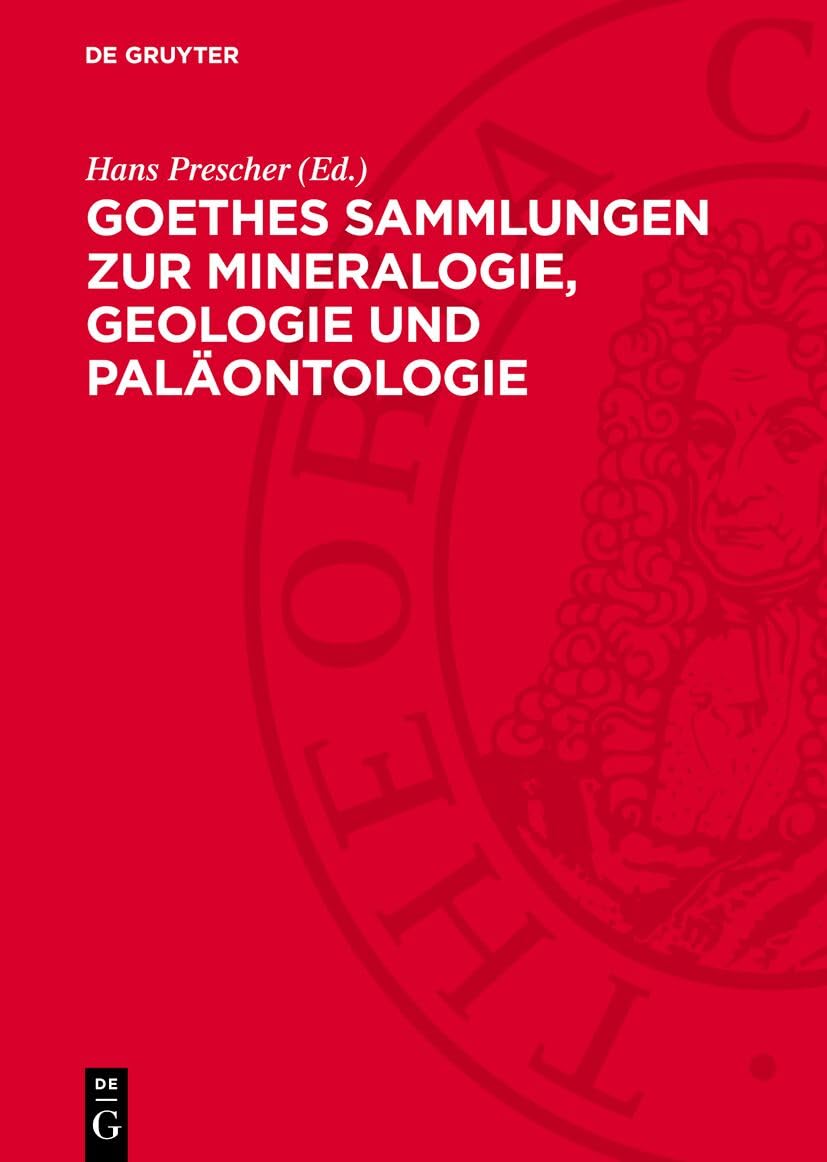 Goethes Sammlungen zur Mineralogie, Geologie und Paläontologie: Katalog Business & Technology