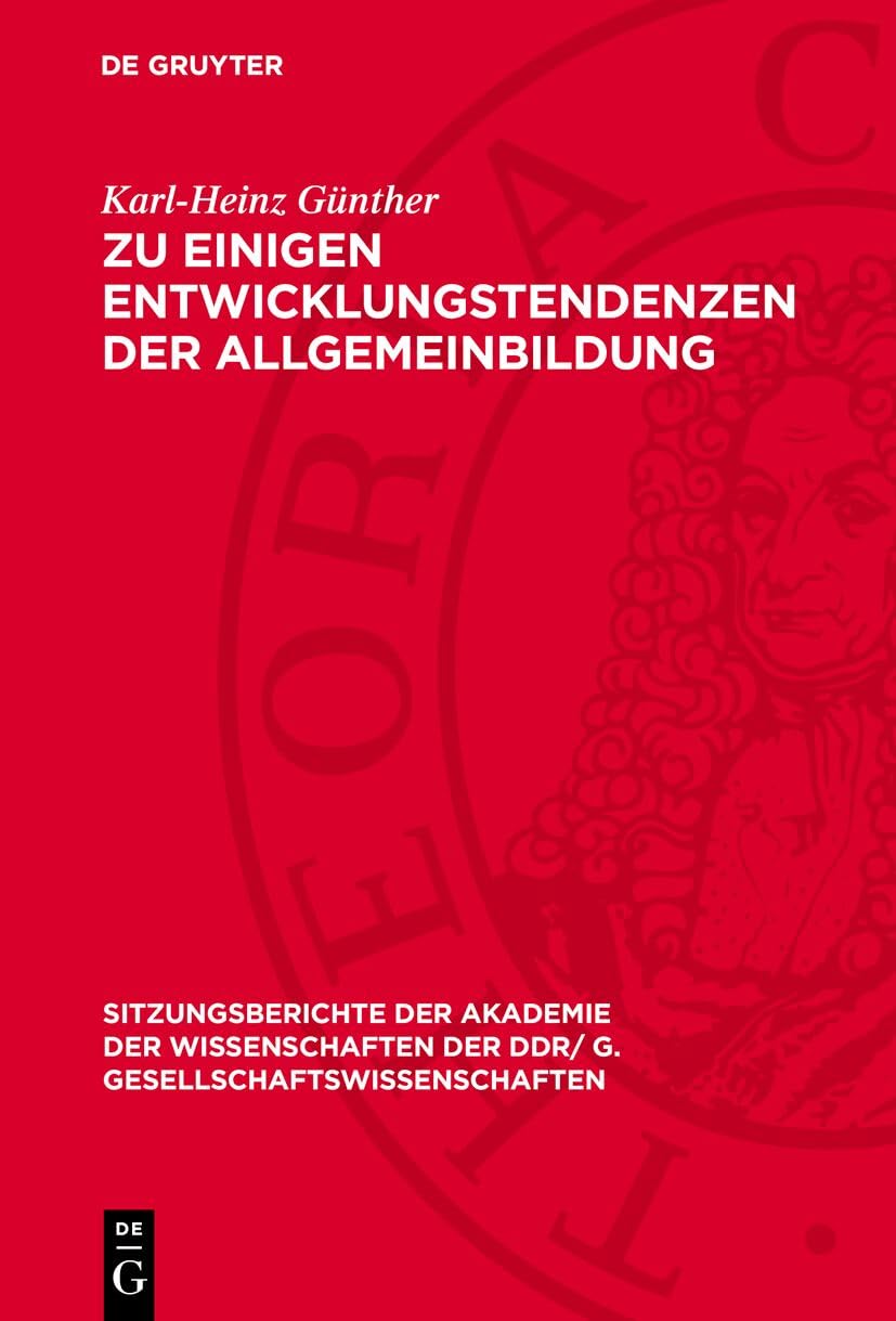 Zu einigen Entwicklungstendenzen der Allgemeinbildung (Sitzungsberichte der Akademie der Wissenschaften der DDR/ G. Gesellschaftswissenschaften, 1980,3) Learning & Reference