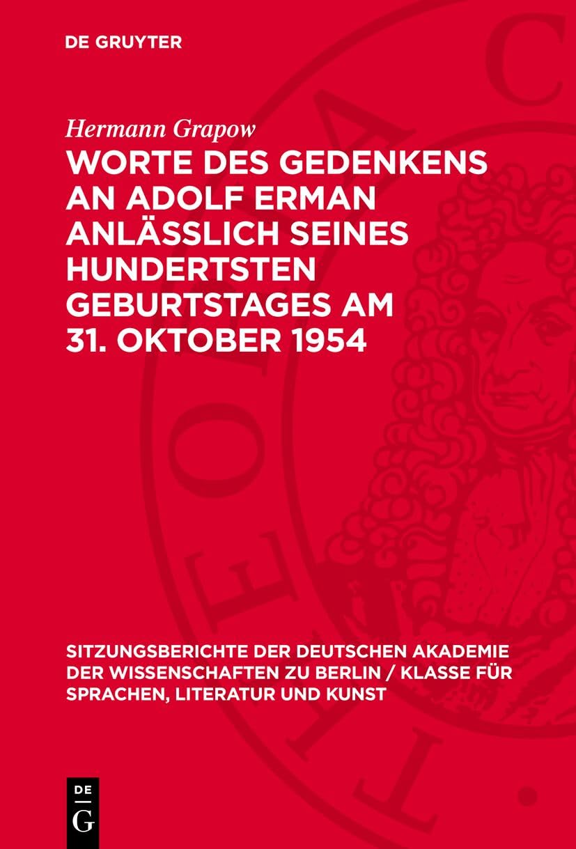 Worte des Gedenkens an Adolf Erman anlässlich seines hundertsten Geburtstages am 31. Oktober 1954 (Sitzungsberichte der Deutschen Akademie der ... für Sprachen, Literatur und Kunst, 1954,3) Science Books