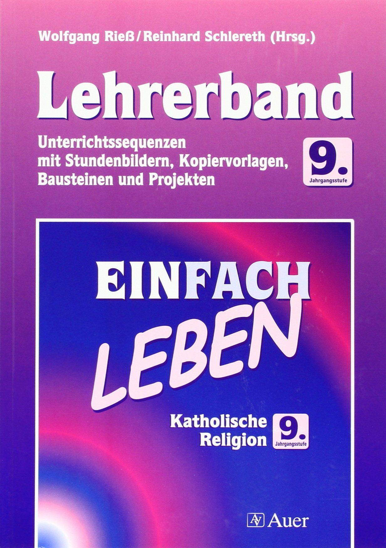 Einfach Leben. Katholische Religion für Hauptschulen in Bayern / Lehrerband 9. Jahrgangsstufe: Mit Stundenbildern, Kopiervorlagen, Bausteinen und Projekten Learning & Reference