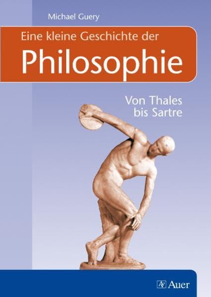 Eine kleine Geschichte der Philosophie: Von Thales bis Sartre Philosophy