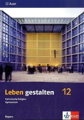 Leben gestalten 12. Ausgabe Bayern: Schulbuch Klasse 12 (Leben gestalten. Ausgabe für Bayern Gymnasium ab 2004) Study Guides