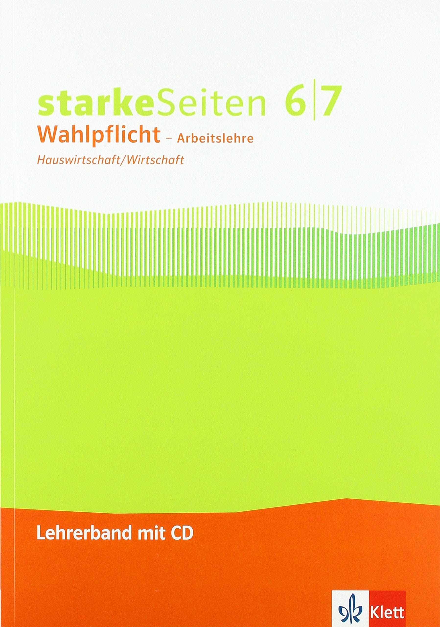 Starke Seiten Wahlpflicht - Arbeitslehre. Hauswirtschaft/Wirtschaft Lehrerband mit CD-ROM Klasse 6/7. Ausgabe Nordrhein-Westfalen ab 2017 Study Guides