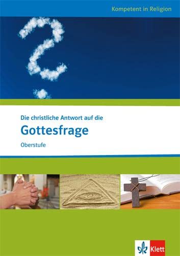 Die christliche Antwort auf die Gottesfrage: Themenheft ab Klasse 10: Katholische und evangelische Religion. (Kompetent in Religion) Study Guides