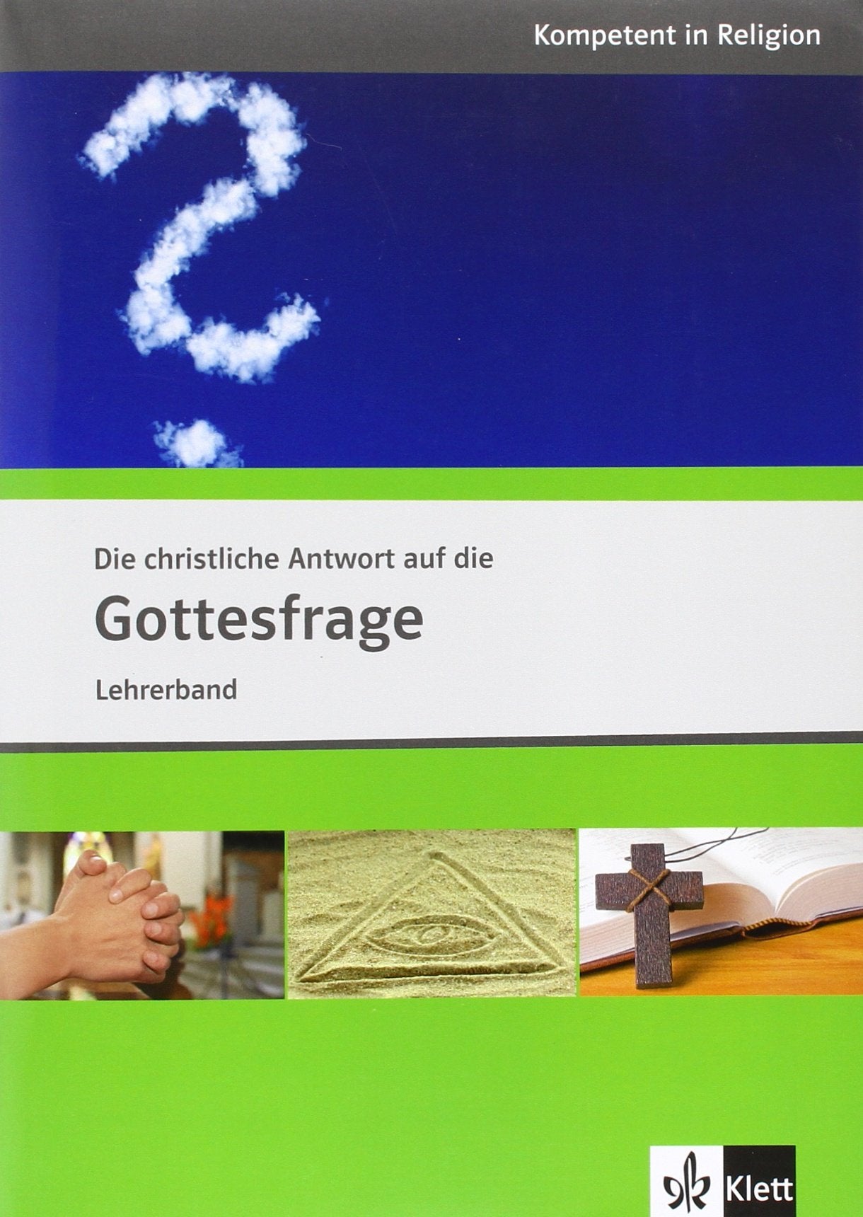 Die christliche Antwort auf die Gottesfrage: Lehrerband ab Klasse 10 (Kompetent in Religion) Learning & Reference