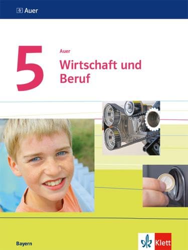 Auer Wirtschaft und Beruf 5. Ausgabe Bayern: Schulbuch Klasse 5 (Auer Wirtschaft und Beruf. Ausgabe für Bayern Mittelschule ab 2017) Business, Finance & Career