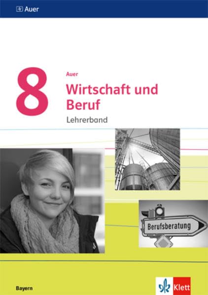 Auer Wirtschaft und Beruf 8. Ausgabe Bayern: Handreichungen für den Unterricht Klasse 8 (Auer Wirtschaft und Beruf. Ausgabe für Bayern Mittelschule ab 2017) Study Guides