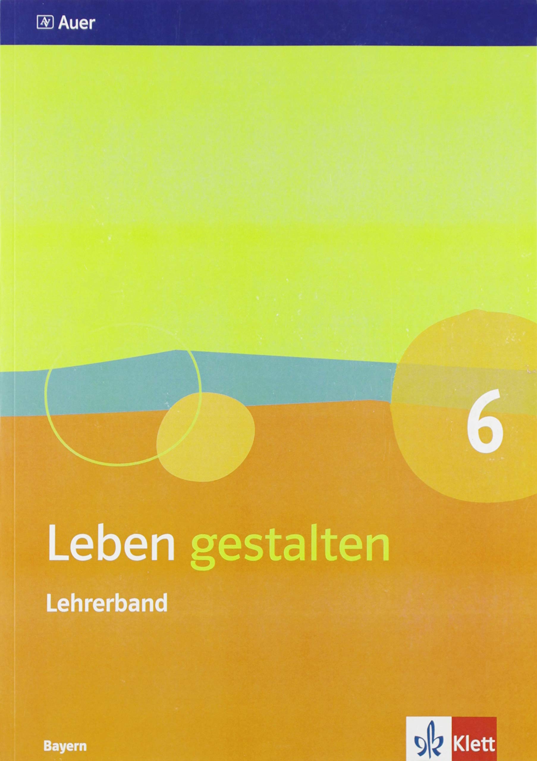 Leben gestalten 6. Ausgabe Bayern: Handreichungen für den Unterricht Klasse 6 (Leben gestalten. Ausgabe für Bayern Gymnasium ab 2017) Study Guides
