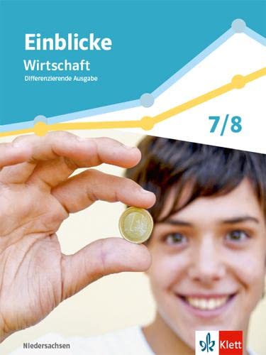Einblicke Wirtschaft 1. Schulbuch Klasse 7/8. Differenzierende Ausgabe Niedersachsen Business, Finance & Career