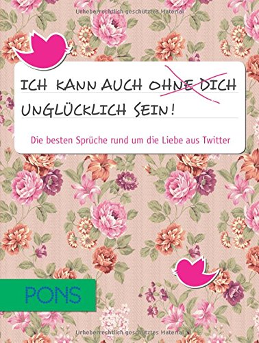 PONS Ich kann auch ohne dich unglücklich sein! Die besten Sprüche rund um die Liebe aus Twitter Leisure, Home & Garden
