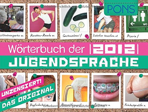 PONS Wörterbuch der Jugendsprache 2012: Mit 1500 Einträgen aus Deutschland, Österreich und der Schweiz Foreign Languages ​​& Dictionaries