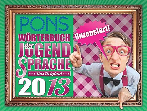PONS Wörterbuch der Jugendsprache 2013: Das Original Foreign Languages ​​& Dictionaries