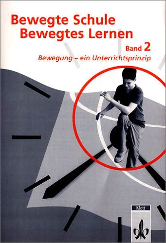 Bewegte Schule - Bewegtes Lernen 2. Bewegung - ein Unterrichtsprinzip (Klett Sportiv / Kopiervorlagen für den Unterricht) Learning & Reference