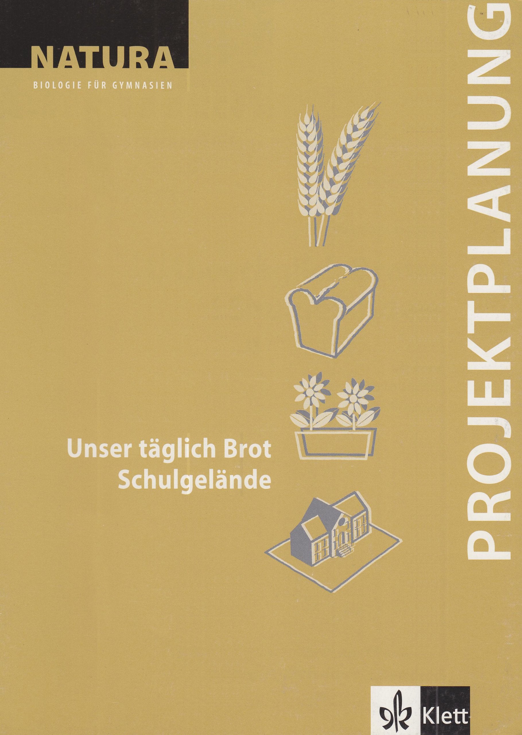 Natura - Biologie für Gymnasien. Neubearbeitung / Projektplanung / Unser täglich Brot /Schulgelände Education & Training