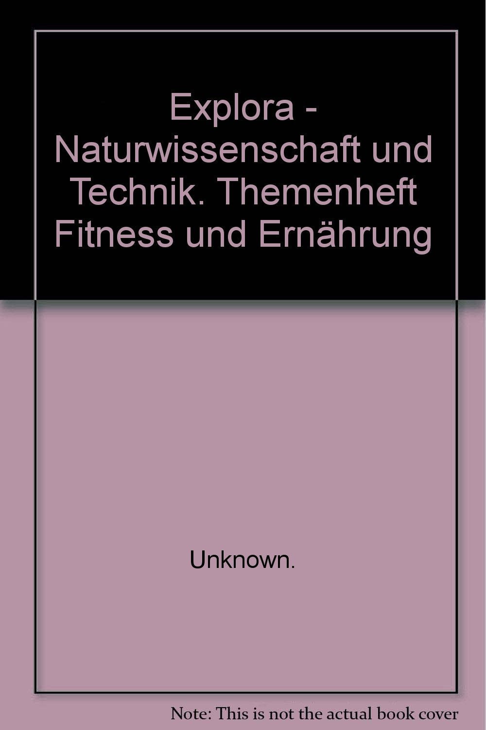 Explora - Naturwissenschaft und Technik. Ausgabe Baden-Württemberg / Themenhefte: Fitness und Ernährung Business & Technology