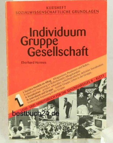 Kursheft Sozialwissenschaftliche Grundlagen, Bd.1, Individuum, Gruppe, Gesellschaft: Lehr- und Arbeitsbuch (Kursbücher S II - Sozialwissenschaftliche Grundlagen) Learning & Reference