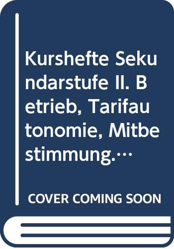Kursheft Sozialwissenschaftliche Grundlagen, Bd.3, Betrieb, Tarifautonomie, Mitbestimmung (Kursbücher S II - Sozialwissenschaftliche Grundlagen) Business, Finance & Career